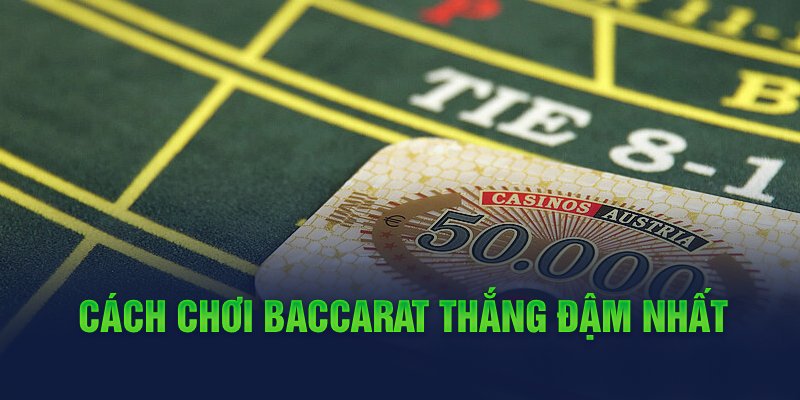 Cách chơi Baccarat thắng đậm nhất