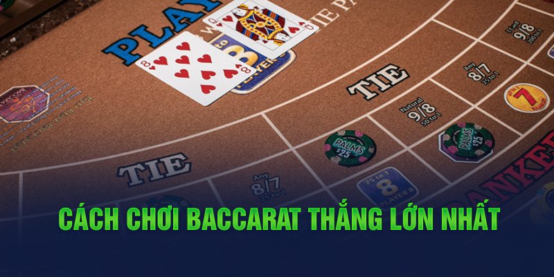 Cách chơi baccarat dễ thắng lớn nhất