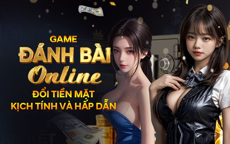 Game đánh bài online đổi tiền mặt